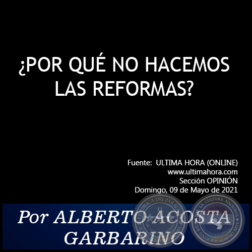 ¿POR QUÉ NO HACEMOS LAS REFORMAS? - Por ALBERTO ACOSTA GARBARINO - Domingo, 09 de Mayo de 2021